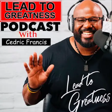 Published episode artwork for Lead To Greatness Podcast