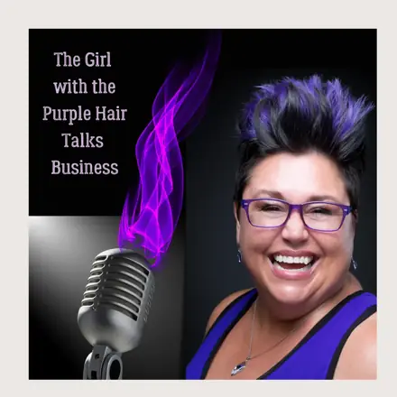 Published episode artwork for The Girl With The Purple Hair Talks Business
