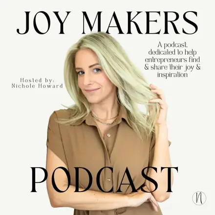 Published episode artwork for Joy Makers; Finding Joy in Entrepreneurship
