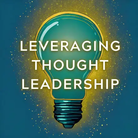 Published episode artwork for Leveraging Thought Leadership