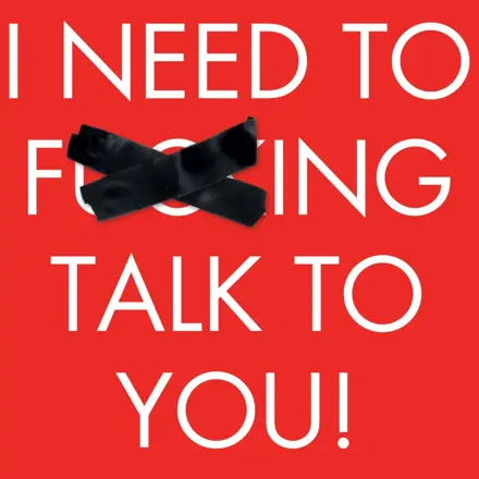 Published episode artwork for I Need To F***ing Talk To You