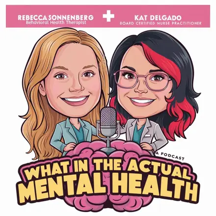 Published episode artwork for What in the actual mental health