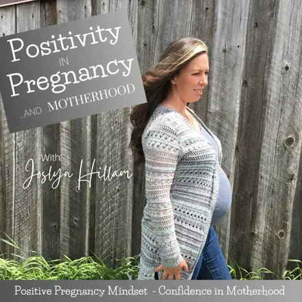 Published episode artwork for Positivity in Pregnancy and Motherhood with Joslyn Hillam | Positive Pregnancy Mindset | Pregnancy is Hard