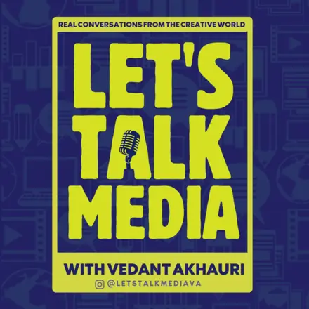 Published episode artwork for Let's Talk Media with Vedant Akhauri