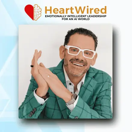Published episode artwork for HeartWired: Emotionally-Intelligent Leadership for an AI World